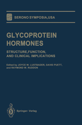 Glycoprotein Hormones: Structure, Function, and Clinical Implications - Lustbader, Joyce W (Editor), and Puett, David (Editor), and Ruddon, Raymond W (Editor)