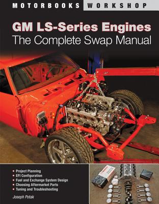 GM LS-Series Engines: The Complete Swap Manual - Potak, Joseph