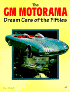 GM Motorama Dream Cars of the Fifties: Dream Cars of the Fifties - Berghoff, Bruce