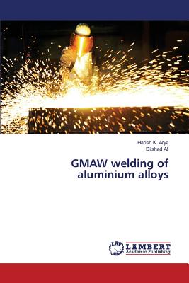 GMAW welding of aluminium alloys - Arya, Harish K, and Ali, Dilshad