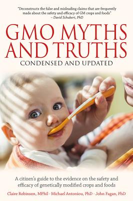 Gmo Myths and Truths: A Citizen's Guide to the Evidence on the Safety and Efficacy of Genetically Modified Crops and Foods, 3rd Edition - Robinson, Claire, Mphil, and Antoniou, Michael, PhD, and Fagan, John, PhD