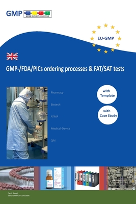GMP-/FDA/PICs ordering processes & FAT/SAT tests: For Pharma/Laboratory/Biotech/ATMP/Medical Device - Bayegi, Parviz