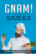 Gnam! - We are what we eat !: Food can save your life