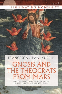 Gnosis and the Theocrats from Mars - Murphy, Francesca Aran