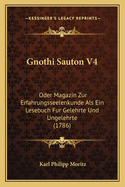 Gnothi Sauton V4: Oder Magazin Zur Erfahrungsseelenkunde Als Ein Lesebuch Fur Gelehrte Und Ungelehrte (1786)