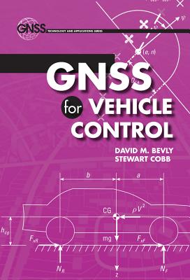 GNSS for Vehicle Control - Bevly, David M, and Stewart, Cobb