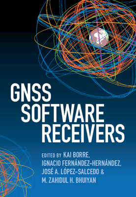 Gnss Software Receivers - Borre, Kai (Editor), and Fernndez-Hernndez, Ignacio (Editor), and Lpez-Salcedo, Jos a (Editor)