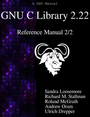 GNU C Library 2.22 Reference Manual 2/2 - Stallman, Richard M, and McGrath, Roland, and Oram, Andrew