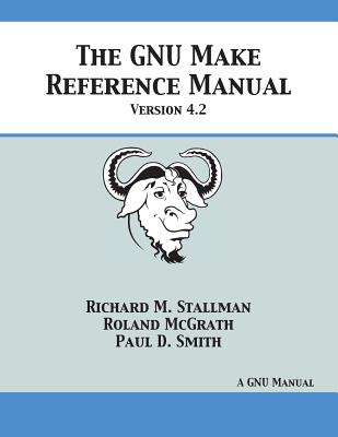 GNU Make Reference Manual: Version 4.2 - Stallman, Richard M, and McGrath, Roland, and Smith, Paul D