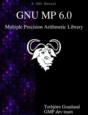 GNU MP 6.0 Multiple Precision Arithmetic Library - Team, Gmp Development, and Granlund, Torbjorn