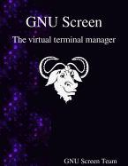 Gnu Screen: The Virtual Terminal Manager