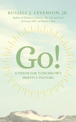 Go!: A Vision for Tomorrow's Priests & Pastors - Markham, Ian S (Introduction by), and Carey, George (Foreword by), and Kittredge, Cynthia Briggs (Contributions by)