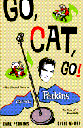 Go Cat Go!: The Life and Times of Carl Perkins