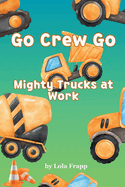 Go Crew Go: Mighty Trucks At Work