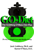 GO-Diet: The Goldberg-O'Mara Diet Plan, the Key to Weight Loss and Healthy Eating - Goldberg, Jack, Dr., Ph.D., and O'Mara, Karen, Dr., O.D., and Lewis, Berry, M.D. (Foreword by)