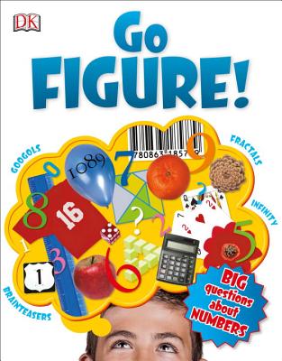 Go Figure!: Big Questions about Numbers - Ball, Johnny