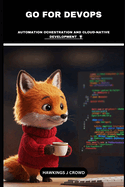 Go For DevOps: Automation Ochestration And Cloud-Native Development