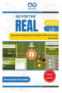 Go for the Real World: Practical Golang for Scalable APIs, Services, and Tools