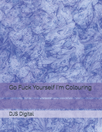 Go Fuck Yourself I'm Colouring