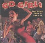 Go Girl!: Soul Sisters Tellin' It Like It Is