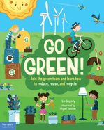 Go Green!: Join the Green Team and Learn How to Reduce, Reuse, and Recycle!