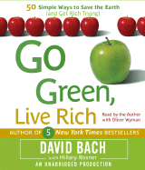 Go Green, Live Rich: 50 Simple Ways to Save the Earth and Get Rich Trying - Bach, David (Read by), and Wyman, Oliver (Read by), and Rosner, Hillary