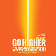 Go Higher: Five Practices for Purpose, Success, and Inner Peace