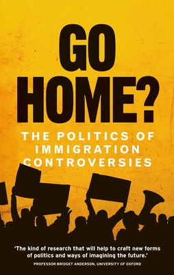 Go Home?: The Politics of Immigration Controversies - Jones, Hannah, and Gunaratnam, Yasmin, and Bhattacharyya, Gargi