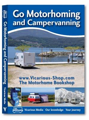 Go Motorhoming and Campervanning: The Motorhome and Campervan Bible - 