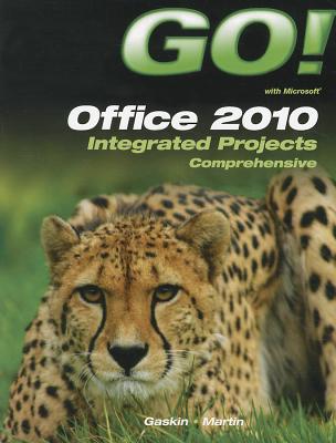 Go Office 2010: Integrated Projects Comprehensive - Gaskin, and Martin