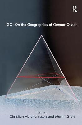 GO: On the Geographies of Gunnar Olsson - Gren, Martin, and Abrahamsson, Christian (Editor)