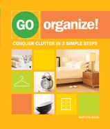 Go Organize!: Conquer Clutter in 3 Simple Steps