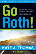 Go Roth!: Your Guide to the Roth IRA and Other Roth Accounts