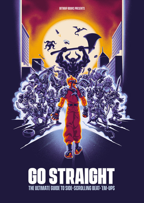Go Straight: The Ultimate Guide to Side-Scrolling Beat-'Em-Ups - Bitmap Books