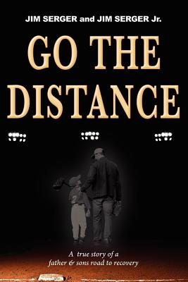 Go the Distance: A True Story of a Father & Sons Road to Recovery - Serger, Jim