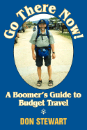 Go There Now!: A Boomer's Guide to Budget Travel