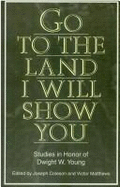 Go to the Land I Will Show You: Studies in Honor of Dwight W. Young - Coleson, Joseph (Editor), and Matthews, Victor (Editor)