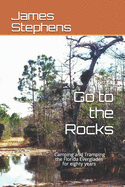 Go to the Rocks: Camping and Tramping the Florida Everglades for Eighty Years