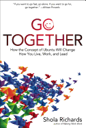 Go Together: How the Concept of Ubuntu Will Change How You Live, Work, and Lead