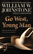 Go West, Young Man: A Riveting Western Novel of the American Frontier