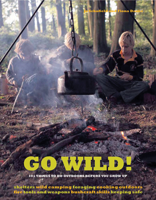 Go Wild!: 101 Things to Do Outdoors Before You Grow Up - Danks, Fiona, and Schofield, Jo