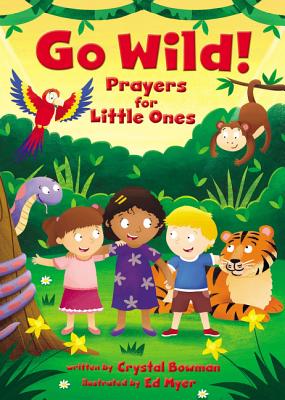 Go Wild! Prayers for Little Ones - Bowman, Crystal