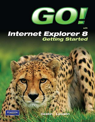 Go! with Internet Explorer 8 Getting Started - Gaskin, Shelley, and Lawson, Rebecca