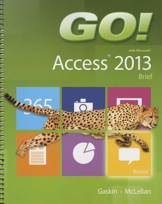 GO! with Microsoft Access 2013 Brief - Gaskin, Shelley, and McLellan, Carolyn