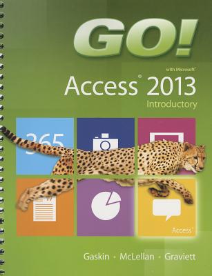 GO! with Microsoft Access 2013 Introductory - Gaskin, Shelley, and McLellan, Carolyn, and Graviett, Nancy