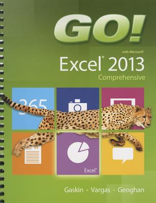 GO! with Microsoft Excel 2013 Comprehensive - Gaskin, Shelley, and Vargas, Alicia, and Geoghan, Debra
