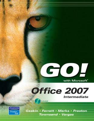 Go! with Microsoft Office 2007, Intermediate - Gaskin, Shelley, and Ferrett, Robert, and Vargas, Alicia