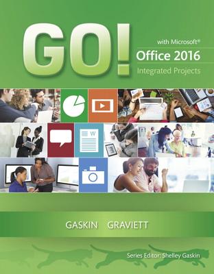 GO! with Microsoft Office 2016 Integrated Projects - Gaskin, Shelley, and Graviett, Nancy
