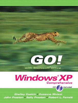 Go! with Microsoft Windows XP: Comprehensive - Gaskin, Shelley, and Weixel, Suzanne, and Preston, John