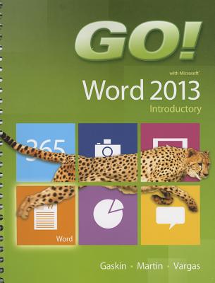 GO! with Microsoft Word 2013 Introductory - Gaskin, Shelley, and Martin, Carol L., and Vargas, Alicia